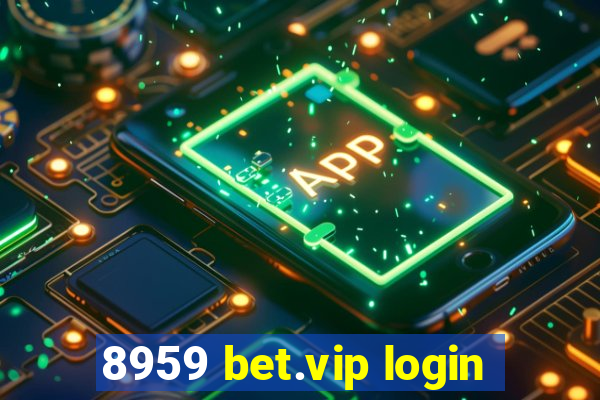 8959 bet.vip login